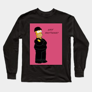 Why Anything Long Sleeve T-Shirt